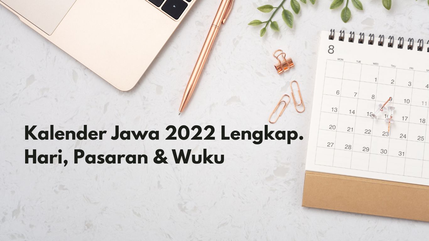 Kalender Jawa 2022 Lengkap Beserta Hari, Pasaran, Dan Wuku