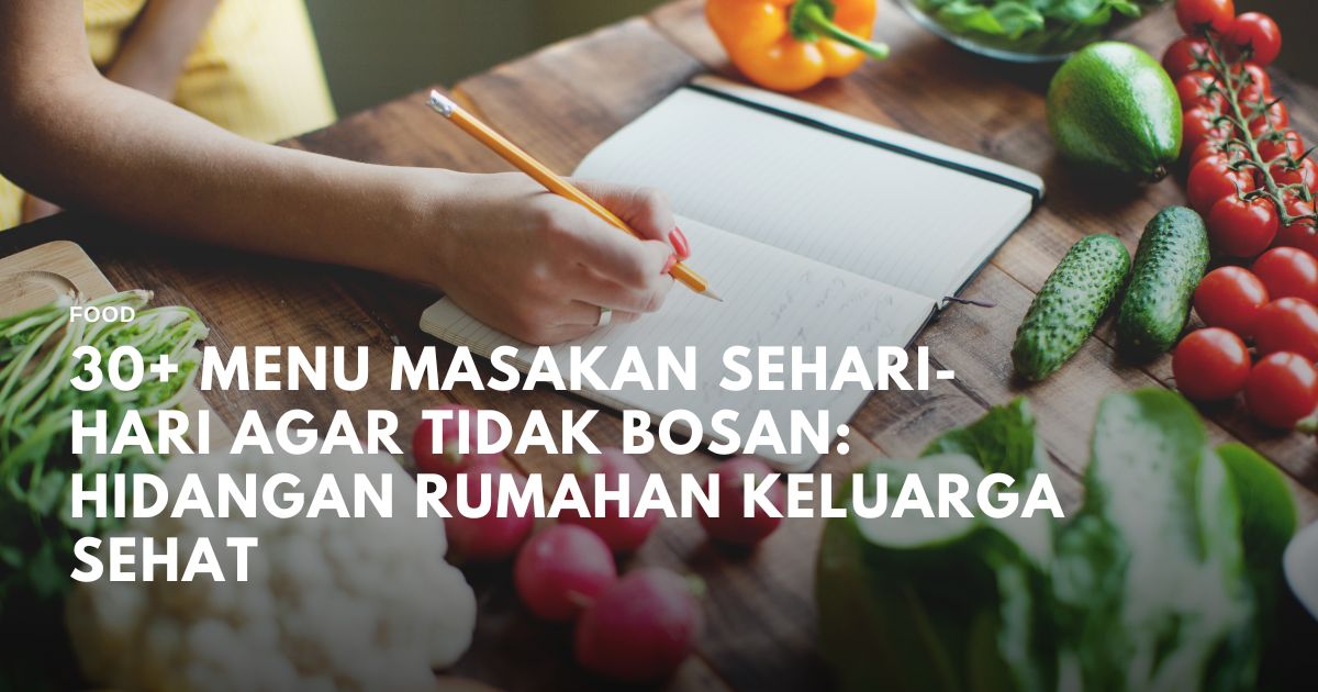 30+ Menu Masakan Sehari-hari Agar Tidak Bosan: Hidangan Rumahan ...