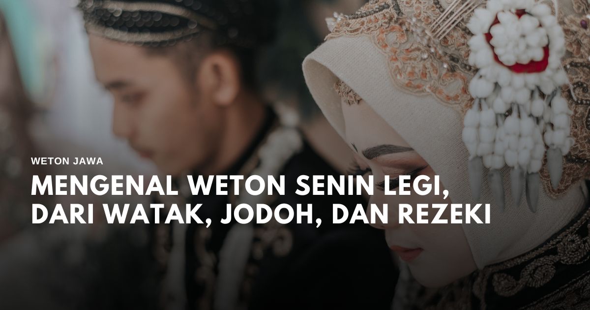 Mengenal Weton Senin Legi Dari Watak Jodoh Dan Rezeki 0988